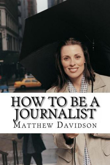 How To Be A Journalist - All You Need To Know Before Pursuing Your Degree In Journalism