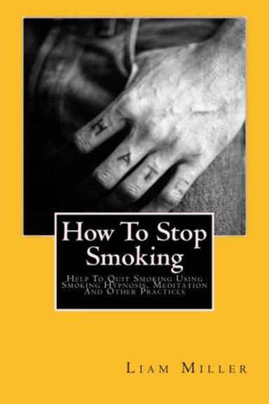 How To Stop Smoking - Help To Quit Smoking Using Smoking Hypnosis, Meditation And Other Practices