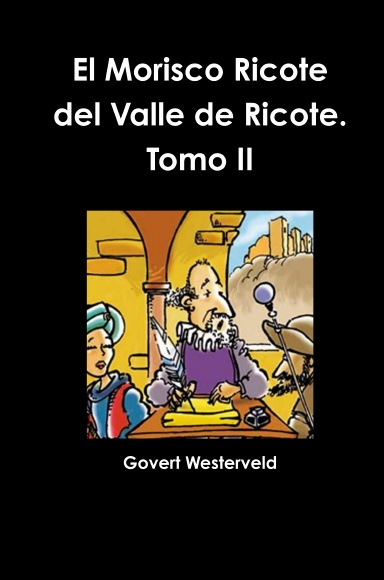 El Morisco Ricote del Valle de Ricote. Tomo II