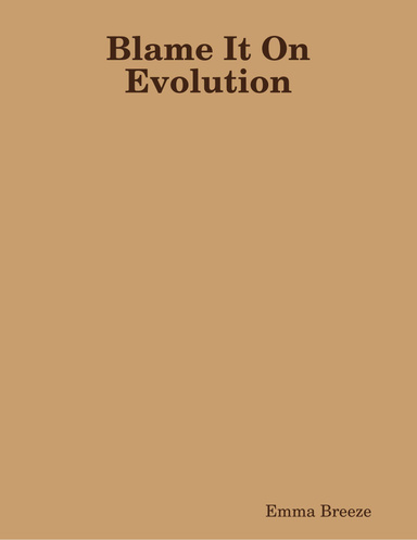 Blame It On Evolution