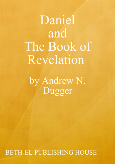 Daniel and The Book of Revelation by A.N. Dugger