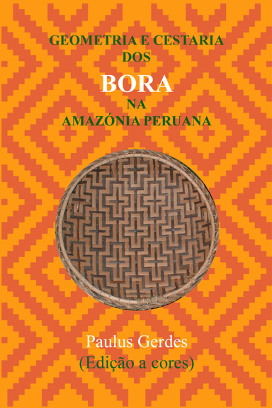 Geometria e Cestaria dos Bora na Amazónia Peruana (Edição a cores)