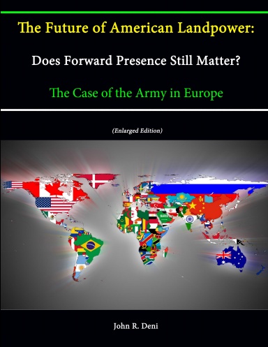 The Future of American Landpower: Does Forward Presence Still Matter? The Case of the Army in Europe (Enlarged Edition)