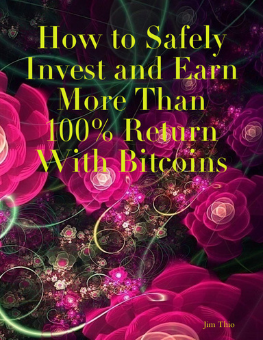 How to Safely Invest and Earn More Than 100% Return With Bitcoins