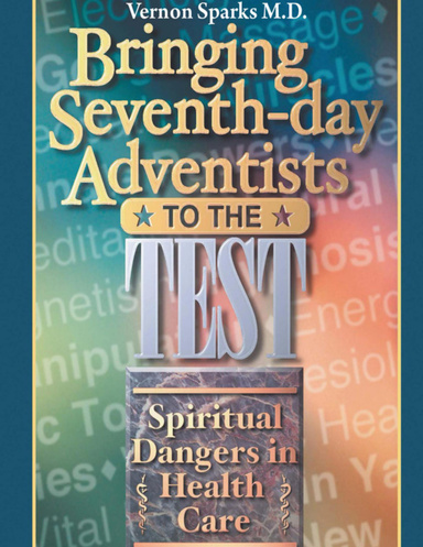 Bringing Seventh-day Adventists to the Test - Spiritual Dangers in Health Care