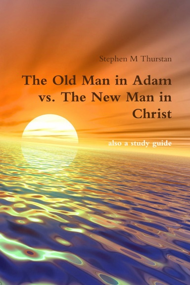 The Old Man in Adam vs. The New Man in Christ