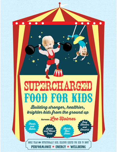 Supercharged Food for Kids: Building Stronger, Healthier, Brighter Kids from the Ground Up