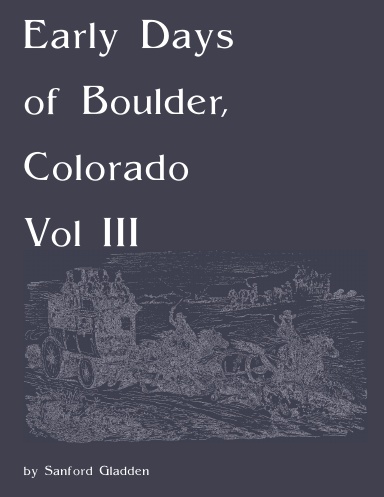 Early Days of Boulder, Colorado, Vol III
