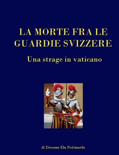 LA MORTE FRA LE GUARDIE SVIZZERE-STRAGE IN VATICANO