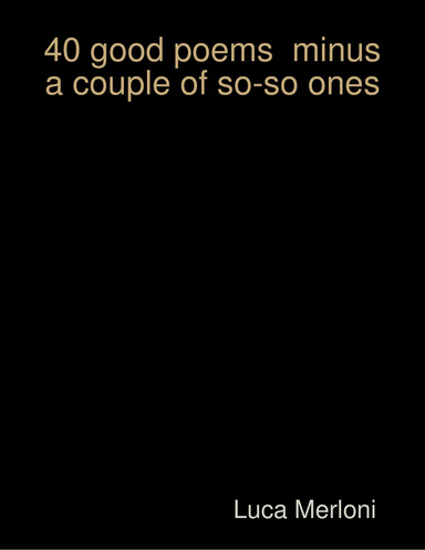 40 good poems  minus a couple of so-so ones