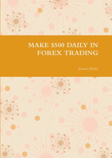 MAKE $500 DAILY IN FOREX TRADING