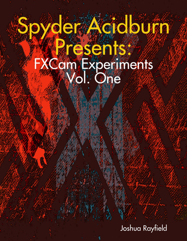 Spyder Acidburn Presents: FXCam Experiments Vol. One