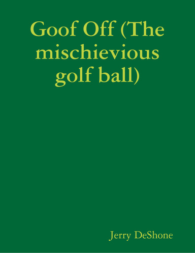 Goof Off (The mischievious golf ball)