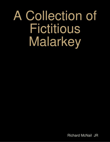 A Collection of Fictitious Malarkey