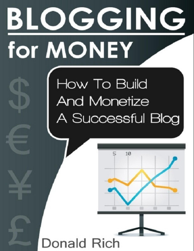 Blogging for Money - How to Build and Monetize a Successful Blog