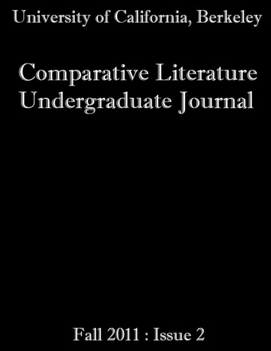 Comparative Literature Undergraduate Journal, University of California, Berkeley, Issue 2, Fall 2011