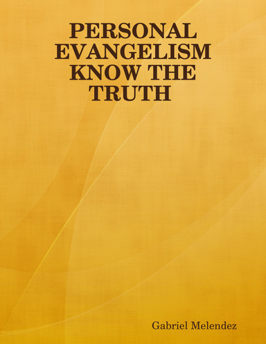 PERSONAL EVANGELISM KNOW THE TRUTH