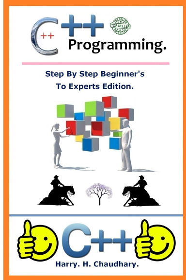 C++ Programming : Step By Step Beginner's To Experts Edition.