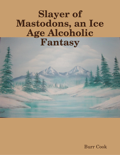 Slayer of Mastodons, an Ice Age Alcoholic Fantasy