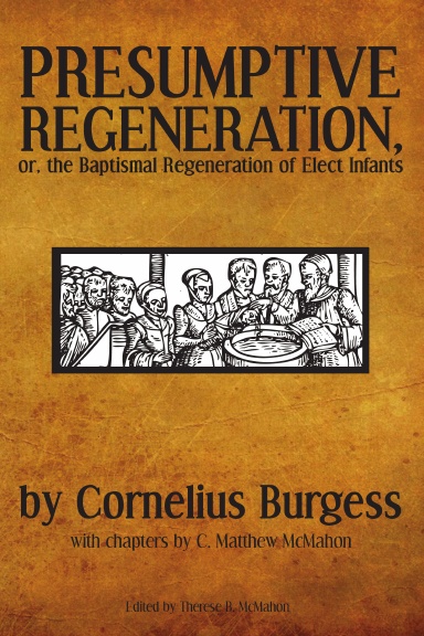 Presumptive Regeneration, or, the Baptismal Regeneration of Elect Infants