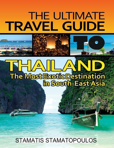 The Ultimate Travel Guide to Thailand: The Most Exotic Destination in South-East Asia