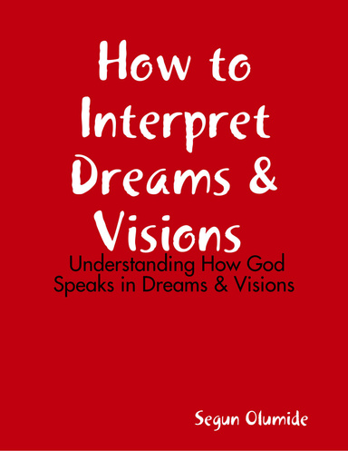 How to Interpret Dreams & Visions  -  Understanding How God Speaks in Dreams & Visions