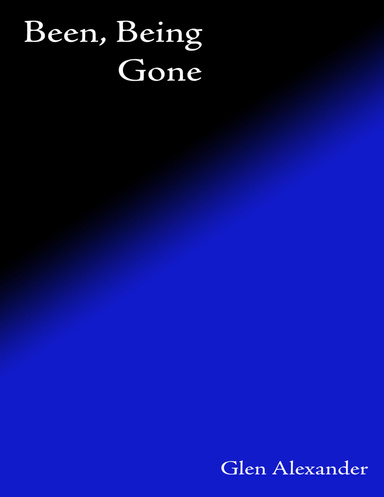 Being, Been... Gone