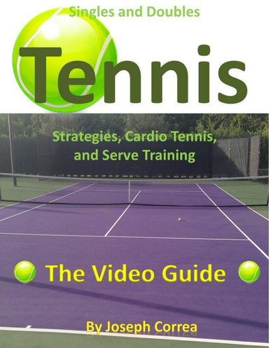 Singles and Doubles Tennis Strategies, Cardio Tennis, and Serve Training: The Video Guide