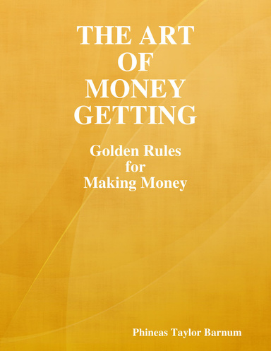 The Art of Money Getting: Golden Rules for Making Money