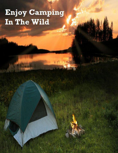 Enjoy Camping In the Wild