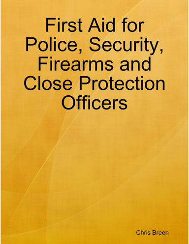 First Aid for Police, Security, Firearms and Close Protection Officers