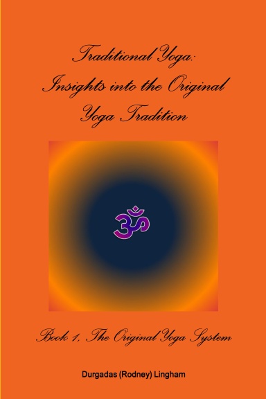 Traditional Yoga: Insights into the Original Yoga Tradition, Book 1: The Original Yoga System