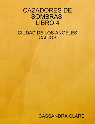CAZADORES DE SOMBRAS. LIBRO 4: CIUDAD DE LOS ANGELES CAIDOS