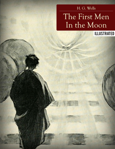 The First Men In the Moon (Illustrated)