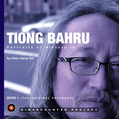 TIONG BAHRU –  Portraits of History IV,  Book 1 (The Original Sketches)