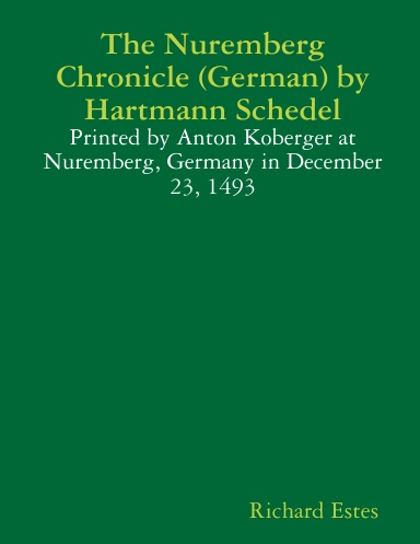 The Nuremberg Chronicle (German) by Hartmann Schedel - Printed by Anton Koberger at Nuremberg, Germany in December 23, 1493