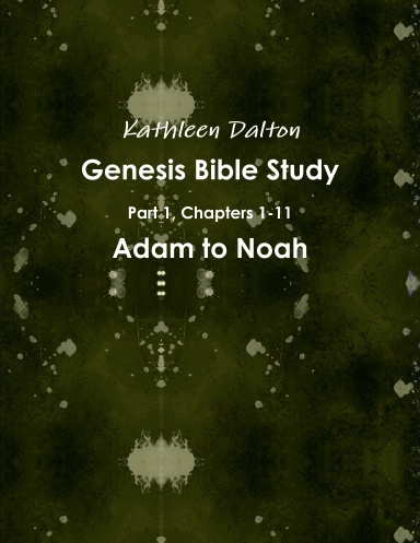 Genesis Bible Study  Part 1, Chapters 1-11   Adam to Noah