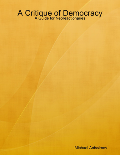 A Critique of Democracy: A Guide for Neoreactionaries