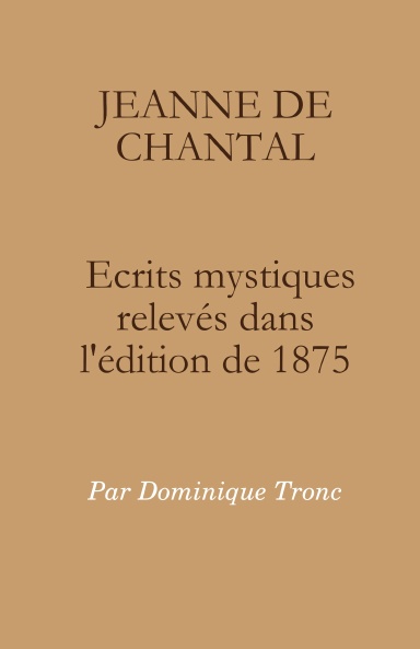 JEANNE DE CHANTAL Ecrits mystiques relevés dans l'édition de 1875