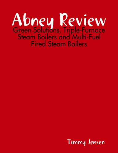 Abney Review: Green Solutions, Triple-Furnace Steam Boilers and Multi-Fuel Fired Steam Boilers