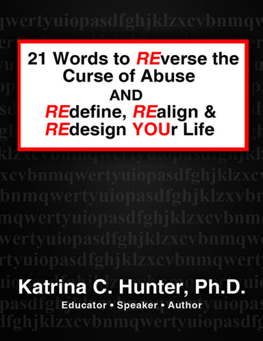 21 Words to Reverse the Curse of Abuse and Redefine, Realign & Redesign Your Life