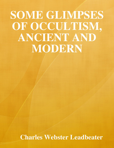 Some Glimpses of Occultism, Ancient and Modern