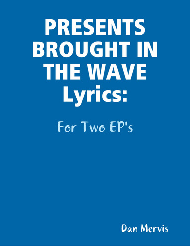 PRESENTS BROUGHT IN THE WAVE Lyrics: For Two EP's