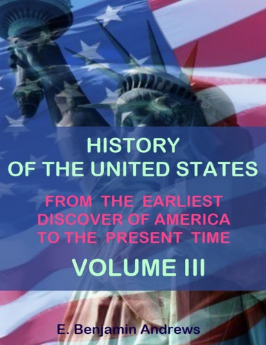 History of the United States : From the Earliest Discovery of America to the Present Time, Volume III (Illustrated)