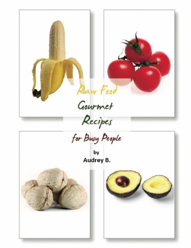 Raw Food Gourmet Recipes For Busy People