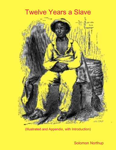 Twelve Years a Slave (Illustrated and Appendix, with Introduction)