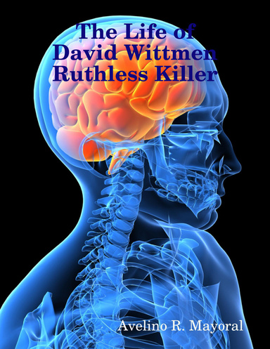 The Life of David Wittmen: Ruthless Killer