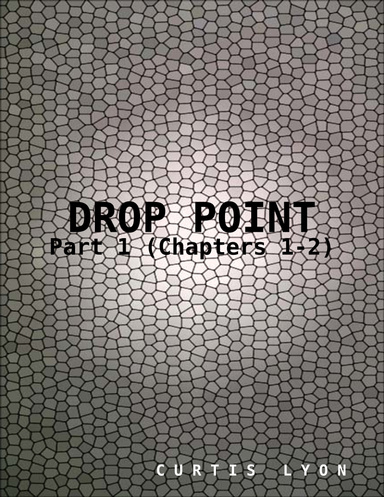 Drop Point Omnibus - Part 1 (Chapters 1-2)