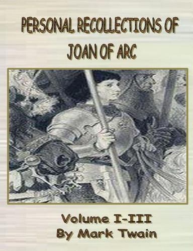 Personal Recollections of Joan of Arc: Volume I-III