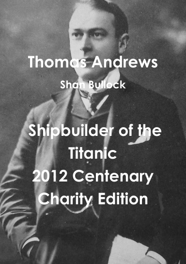 Thomas Andrews Shipbuilder Of The Titanic-2012 Centenary Charity Edition